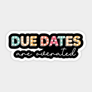 NICU Nurse Due Dates are Overrated Funny Neonatology Sticker